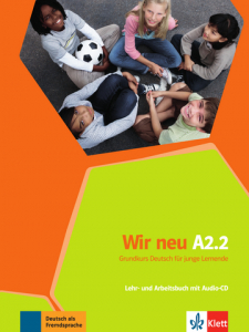 Wir neu A2.2Grundkurs Deutsch für junge Lernende. Lehr- und Arbeitsbuch mit Audio-CD